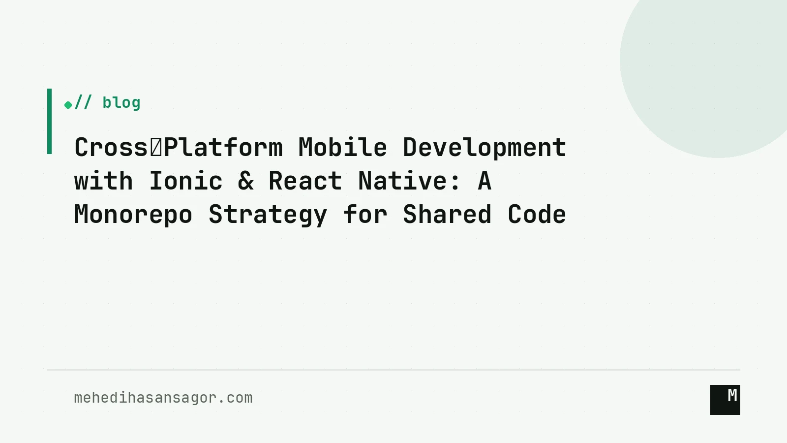 Cross‑Platform Mobile Development with Ionic & React Native: A Monorepo Strategy for Shared Code