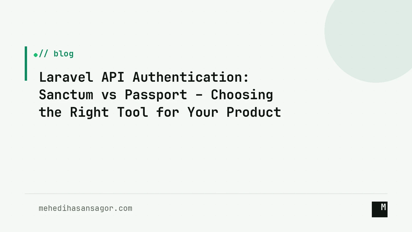 Laravel API Authentication: Sanctum vs Passport – Choosing the Right Tool for Your Product